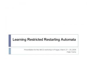 Learning Restricted Restarting Automata Presentation for the ABCD