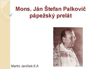 Mons Jn tefan Palkovi ppesk prelt Martin Janek