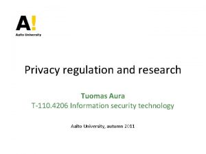 Privacy regulation and research Tuomas Aura T110 4206