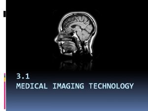 3 1 MEDICAL IMAGING TECHNOLOGY Diagnostic Testing Diagnostic