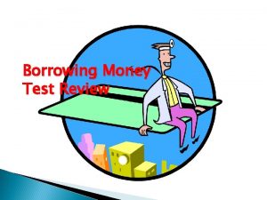 Borrowing Money Test Review If your credit card