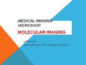 Molecular Imaging Overview Imaging Modalities Clinical Applications e