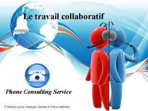 Le travail collaboratif Phone Consulting Service Frontire Laura