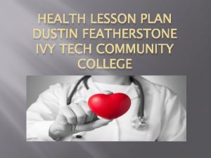 HEALTH LESSON PLAN DUSTIN FEATHERSTONE IVY TECH COMMUNITY