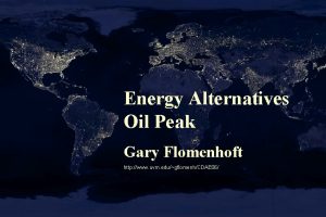 Energy Alternatives Oil Peak Gary Flomenhoft http www