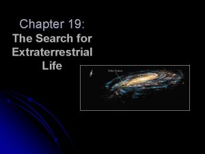 Chapter 19 The Search for Extraterrestrial Life WHAT