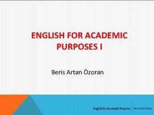 ENGLISH FOR ACADEMIC PURPOSES I Beris Artan zoran