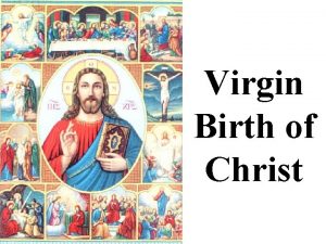 Virgin Birth of Christ Virgin Birth of Christ
