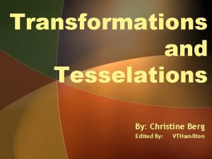 Transformations and Tesselations By Christine Berg Edited By