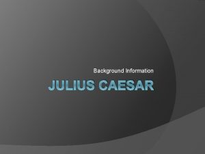 Background Information JULIUS CAESAR William Shakespeare 15641616 Born