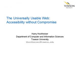 The Universally Usable Web Accessibility without Compromise Harry
