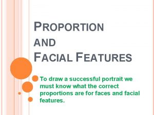 PROPORTION AND FACIAL FEATURES To draw a successful