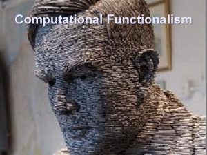 Computational Functionalism Motivations A functionalist general purpose inputoutput