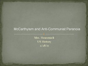 Mc Carthyism and AntiCommunist Paranoia Mrs Housenick US