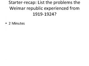 Starterrecap List the problems the Weimar republic experienced