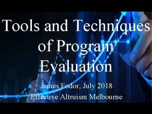 Tools and Techniques of Program Evaluation James Fodor