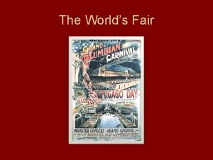 The Worlds Fair The Worlds Fair Chicago hosted