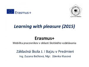 Learning with pleasure 2015 Erasmus Mobilita pracovnkov v