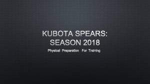 KUBOTA SPEARS SEASON 2018 PHYSICAL PREPARATION FOR TRAINING