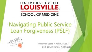 Navigating Public Service Loan Forgiveness PSLF Presenter Leslie