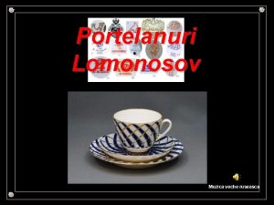 Portelanuri Lomonosov Muzica veche ruseasca Cel mai vechi