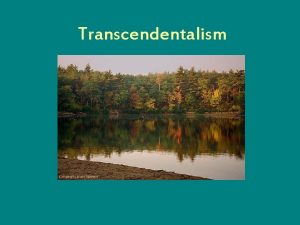 Transcendentalism Complete the Transcendentalism Preview Handout What does