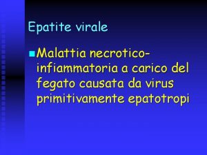 Epatite virale n Malattia necroticoinfiammatoria a carico del