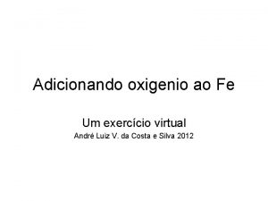 Adicionando oxigenio ao Fe Um exerccio virtual Andr