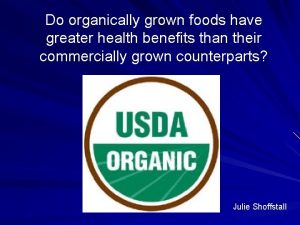 Do organically grown foods have greater health benefits