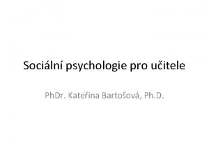 Sociln psychologie pro uitele Ph Dr Kateina Bartoov