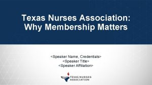 Texas Nurses Association Why Membership Matters Speaker Name