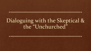 Dialoguing with the Skeptical the Unchurched Skeptic one