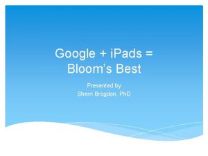 Google i Pads Blooms Best Presented by Sherri