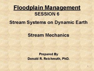 Floodplain Management SESSION 6 Stream Systems on Dynamic