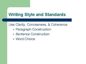 Writing Style and Standards Use Clarity Conciseness Coherence