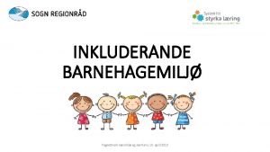 INKLUDERANDE BARNEHAGEMILJ Fagnettverk nrmilj og samfunn 10 april