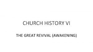 CHURCH HISTORY VI THE GREAT REVIVAL AWAKENING THE
