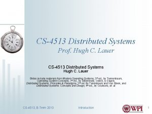 CS4513 Distributed Systems Prof Hugh C Lauer CS4513