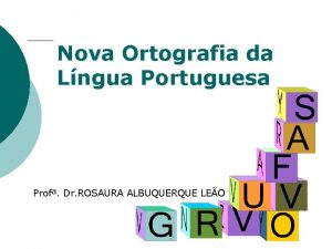 Nova Ortografia da Lngua Portuguesa Prof Dr ROSAURA