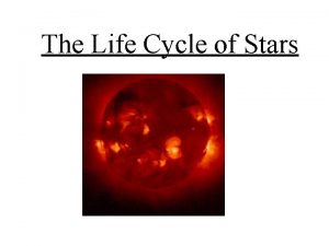 The Life Cycle of Stars Stars are huge