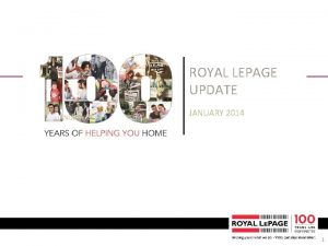 ROYAL LEPAGE UPDATE JANUARY 2014 1 AGENDA Royal
