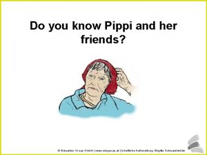 Do you know Pippi and her friends Education
