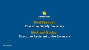 Neil Weaver Executive Deputy Secretary Michael Gerber Executive