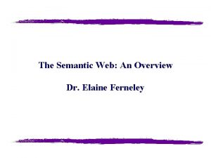 The Semantic Web An Overview Dr Elaine Ferneley