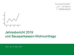 Jahresbericht 2019 und BausparkassenWohnumfrage Wien am 10 Mrz