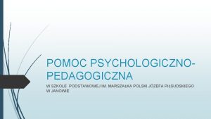 POMOC PSYCHOLOGICZNOPEDAGOGICZNA W SZKOLE PODSTAWOWEJ IM MARSZAKA POLSKI