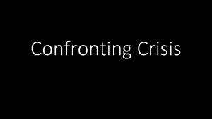 Confronting Crisis Introduction How do Christians effectively confront