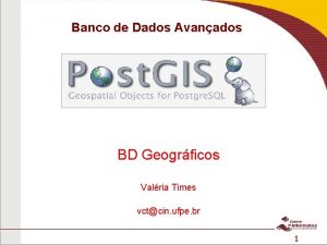 Banco de Dados Avanados BD Geogrficos Valria Times