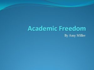 Academic Freedom By Amy Miller Academic Freedom q