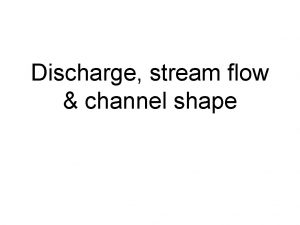 Discharge stream flow channel shape Discharge Measures the